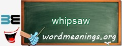 WordMeaning blackboard for whipsaw